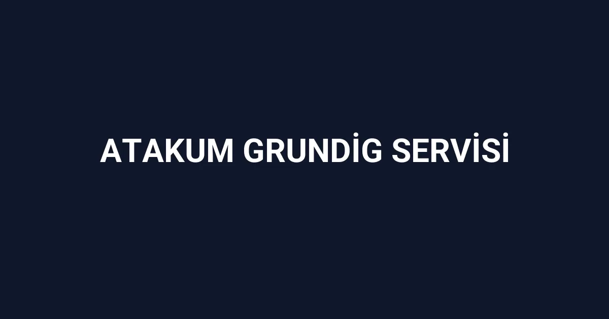 Atakum Grundig Servisi